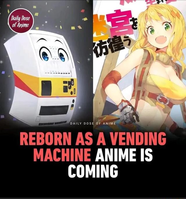 Reborn As A Vending Machine Ch 1 REBORN AS A VENDING MACHINE ANIME IS COMING - iFunny