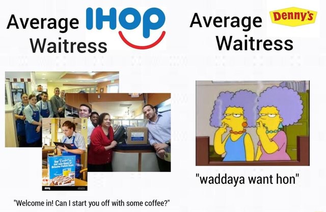 memes-average-average-pemys-waitress-waitress-waddaya-want-hon