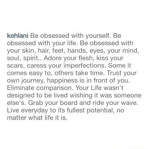 Kehlani Be Obsessed With Yourself Be Obsessed With Your Life Be Obsessed With Your Skin Hair Feet Hands Eyes Your Mind Soul Spirit Adore Your Flesh Kiss Your Scars Caress Your Imperfections