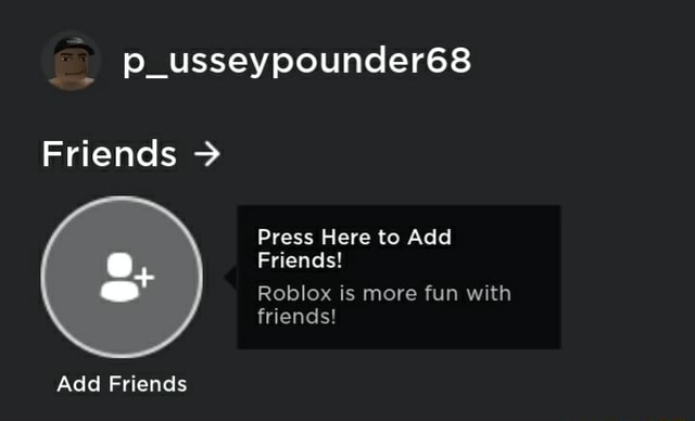 Friends Add Friends Press Here To Add Friends Roblox Is More Fun With Friends - add friends roblox