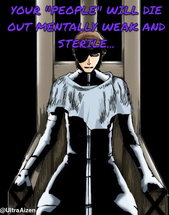 OUT MENTALLY WE STECTEE... @Ultra Aizen DIE - iFunny