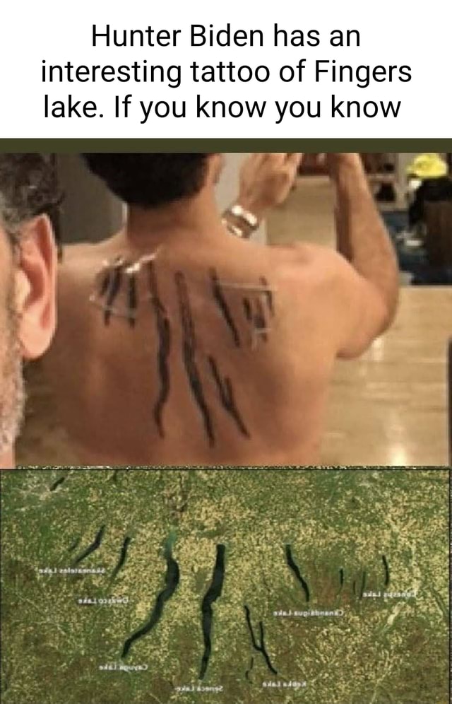 Hunter Biden has an interesting tattoo of Fingers lake. If you know you