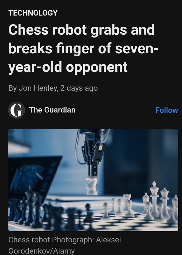 Chess robot grabs and breaks finger of seven-year-old opponent