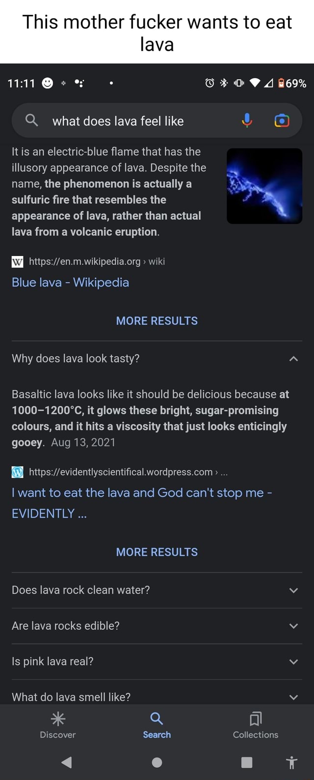 This mother fucker wants to eat lava Q what does lava feel like It is