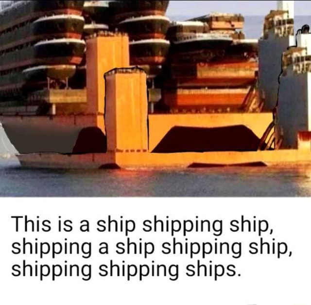 This is a ship shipping ship, shipping ship shipping ship, shipping ...