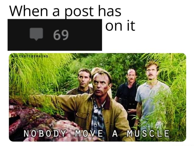 When a post has on it NOBODY MOVE A MUSCLE.