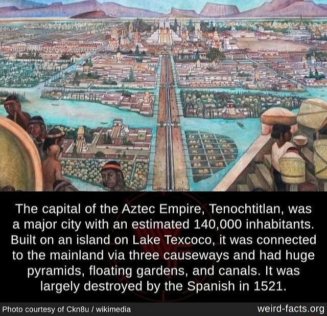 The capital of the Aztec Empire, Tenochtitlan, was a major city with an  estimated 140,000 inhabitants. Built on an island on Lake Texcoco, it was  connected to the mainland via three causeways