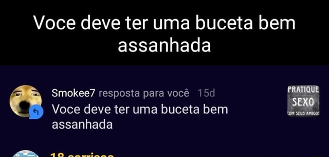 Voce Deve Ter Uma Buceta Bem Assanhada Smokee7 Resposta Para Você Voce Deve Ter Uma Buceta Bem I 6598