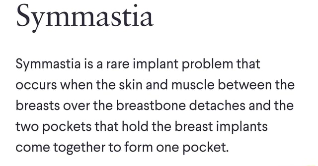 Symmastia Symmastia is a rare implant problem that occurs when the skin ...