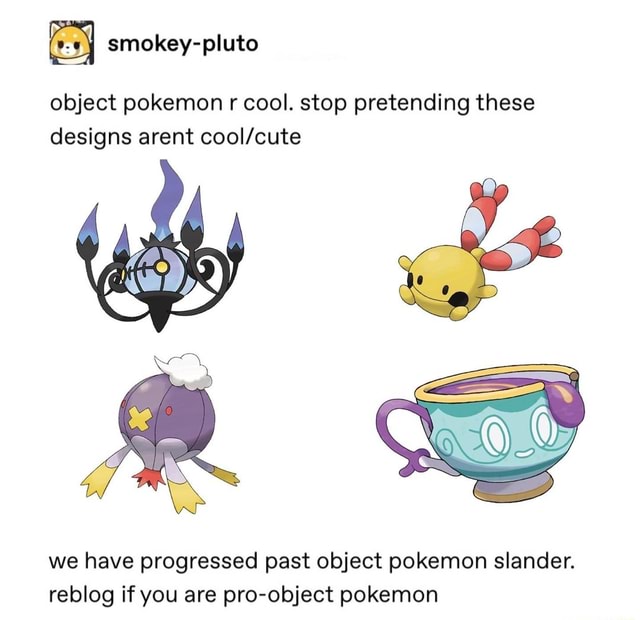 Object pokemon r cool. stop pretending these designs arent we have ...