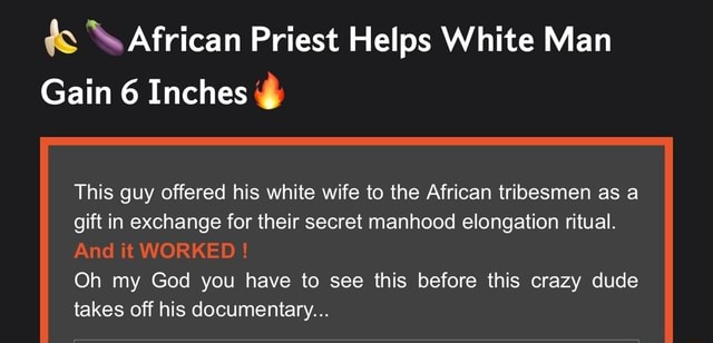 Ts African Priest Helps White Man Gain 6 Inches This guy offered his ...