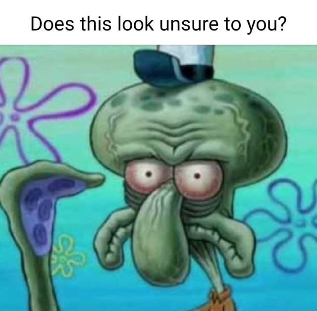 Does this look unsure to you? - iFunny