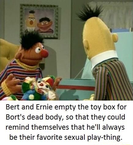 Bert and Ernie empty the toy box for Bort's dead body, so that they ...