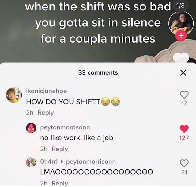 When the shift was so bad you gotta sit in silence for a coupla minutes 33 comments mm