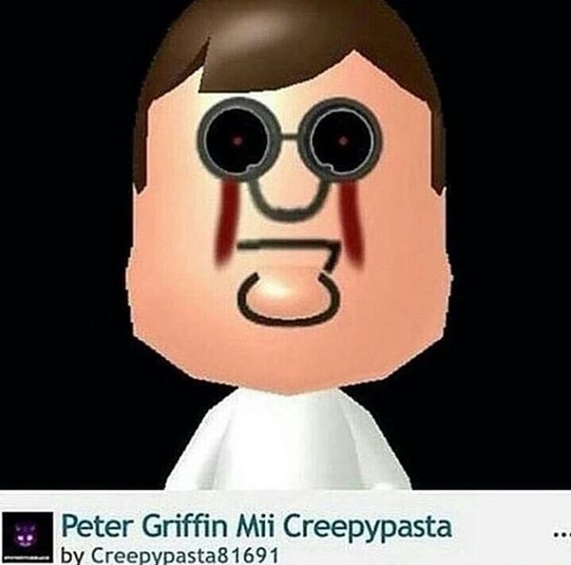 ª Peter Griffin Mii Creepypasta B Cree: Asta81691 - )