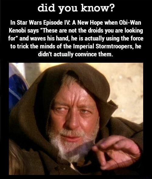 Did you know? In Star Wars Episode IV- A New Hope when Obi-Wan Kenobi ...