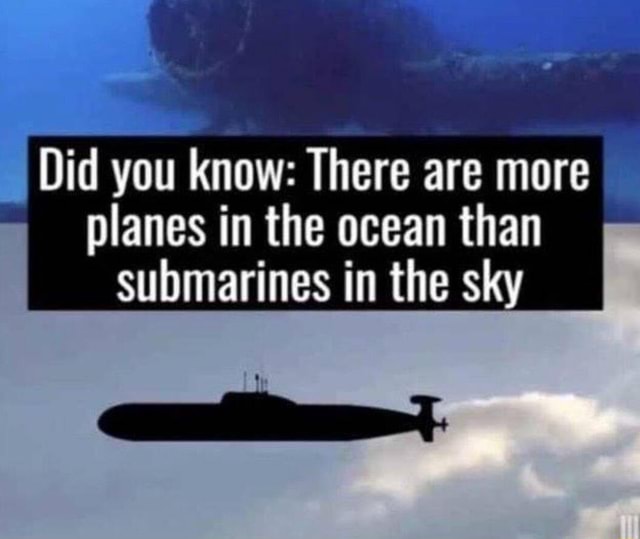 Did you know: There are more planes in the ocean than submarines in the ...