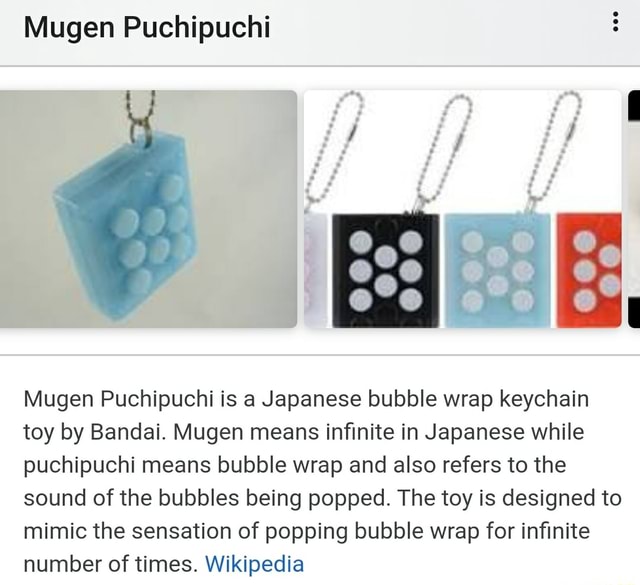 Mugen Puchipuchi Mugen Puchipuchi is a Japanese bubble wrap keychain