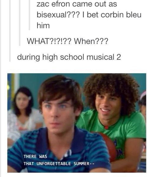 Zac efron came out as bisexual??? I bet corbin bleu him THAT ...