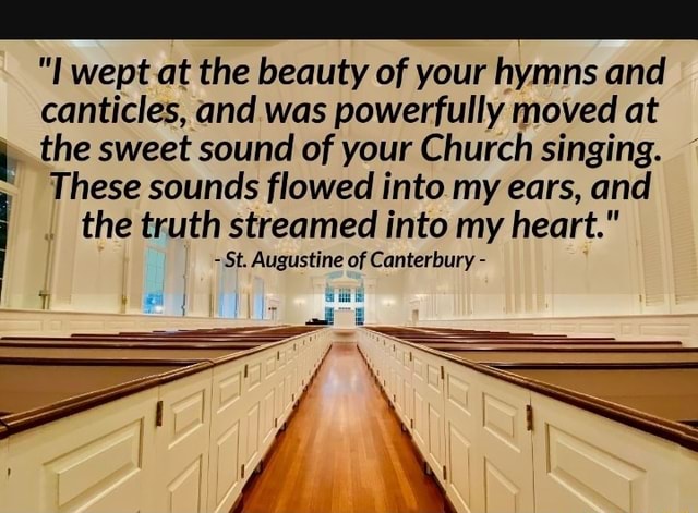 Wept At The Beauty Of Your Hymns And Canticles, And Was Powerfully 