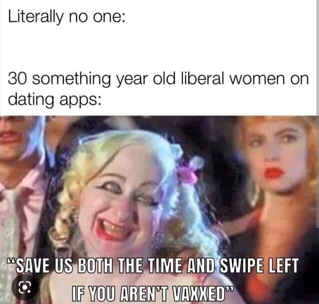 Literally no one: 30 something year old liberal women on dating apps ...