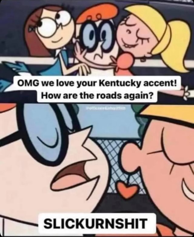 OMG we love your Kentucky accent! I How are the roads again