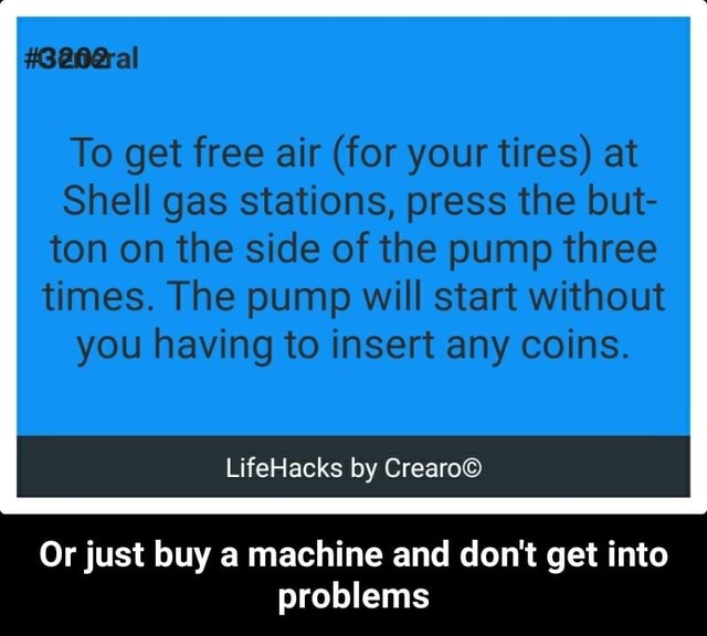 To get free air (for your tires) at Shell gas stations, press the but