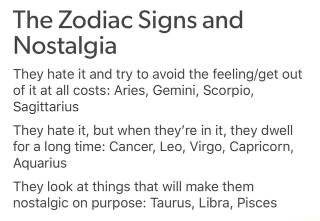 The Zodiac Signs and Nostalgia They hate it and try to avoid the ...