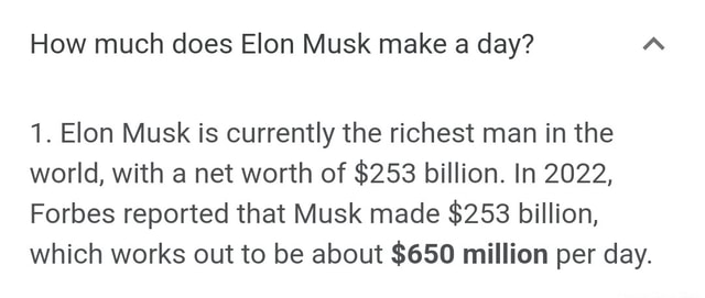 How much does Elon Musk make a day? 1. Elon Musk is currently the