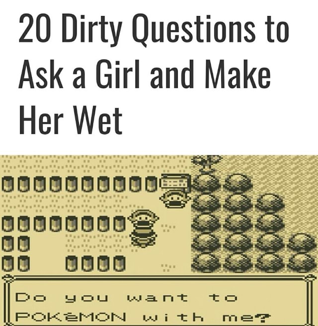 Make girl a wet her what to text to 67 Best