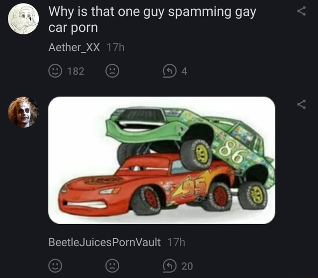 Car Guy Porn - Why is that one guy spamming gay car porn 182 Aether_XX  BeetleJuicesPornVault 20 - iFunny Brazil