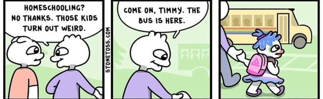 HOMESCHOOLING? COME ON, TIMMY. THE STONETOSS. COM NO THANKS. THOSE KIDS ...