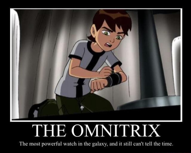 THE OMNITRIX The most powerful watch in the galaxy, and it still can't