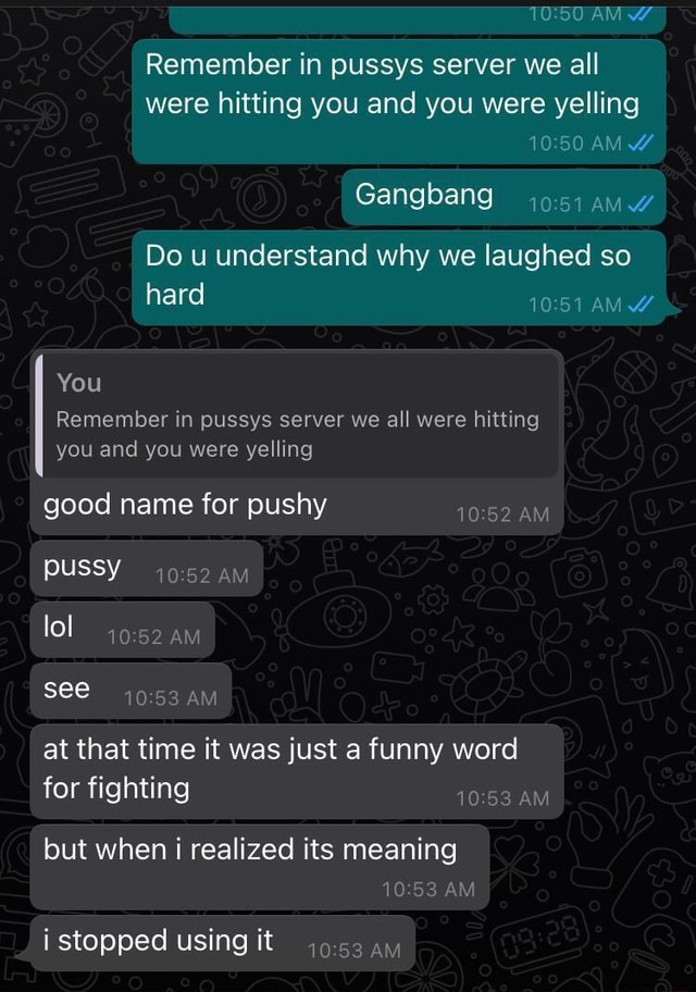 Am Am Remember In Pussys Server We All Were Hitting You And You Were