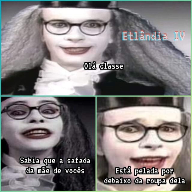 Sabia que a safada da mãe de vocês Estã pelada por debaixo da roupagdela iFunny Brazil