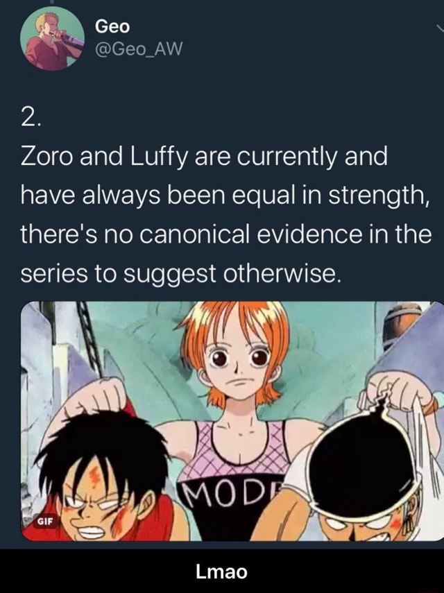 Zoro and Luffy are currently and have always been equal in strength