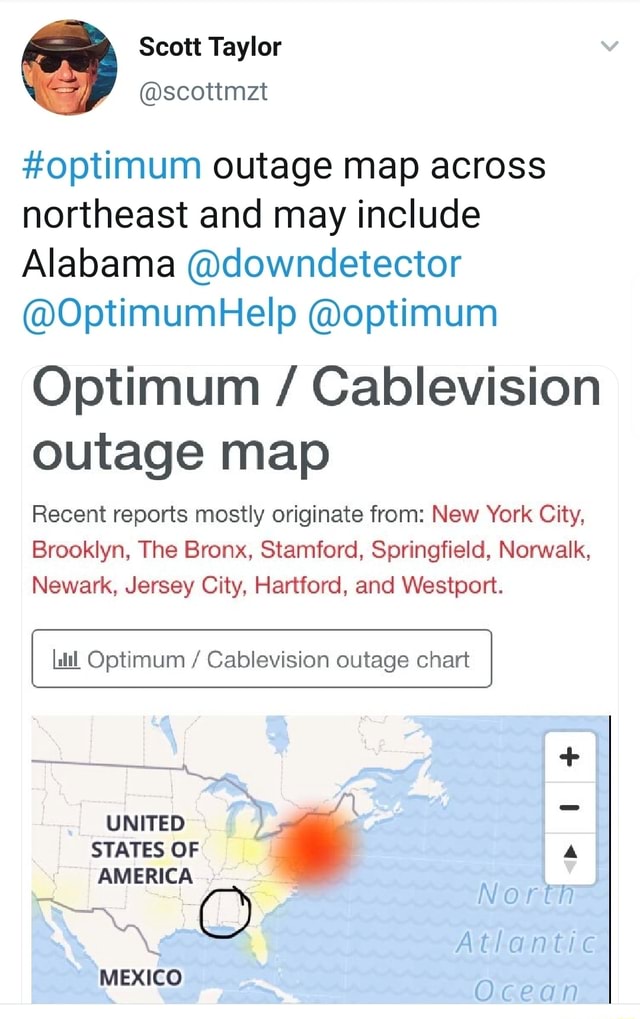 Cablevision Optimum Outage Map #Optimum Outage Map Across Northeast And May Include Alabama @Downdetector  @Optimumhelp @Optimum Optimum / Cablevision Outage Map Recent Reports  Mostly Originate From: New York City, Brooklyn, The Bronx, Stamford,  Springfield, Norwalk ...