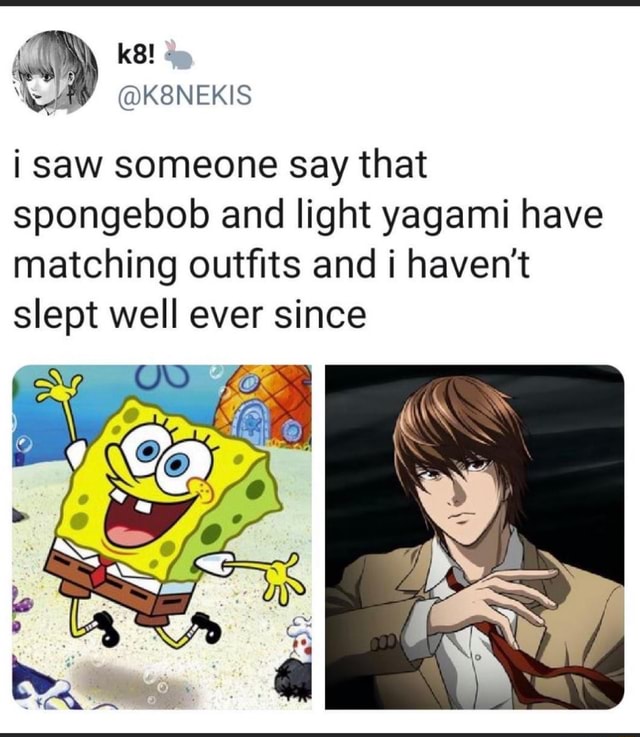 Ks! i Saw someone Say that spongebob and light yagami have matching ...