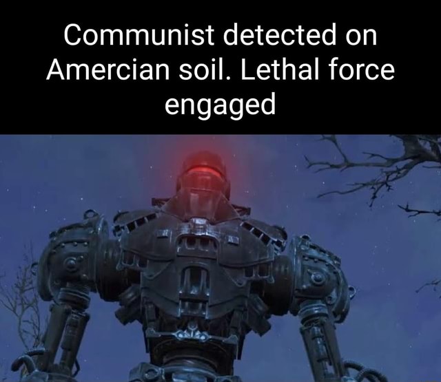 Communist detected on Amercian soil. Lethal force engaged - iFunny