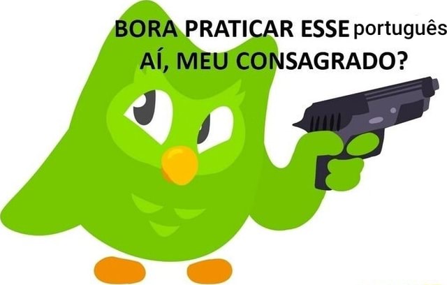 BORA.PRATICAR ESSE Português AÍ, MEU CONSAGRADO? - IFunny Brazil