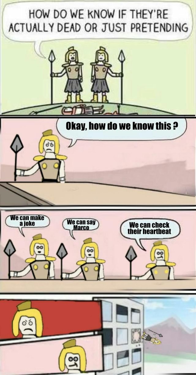 HOW DO WE KNOW IF THEY&rsquo;RE ACTUALLY DEAD OR JUST PRETENDING - iFunny