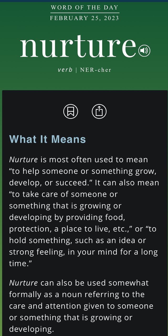 WORD OF THE DAY FEBRUARY 25, 2023 nurturee verb I NERcher What It Means Nurture is most often