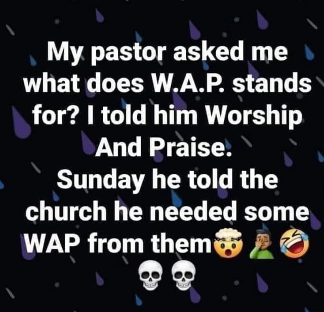 my-pastor-asked-me-what-does-w-a-p-stands-for-told-him-worship-and