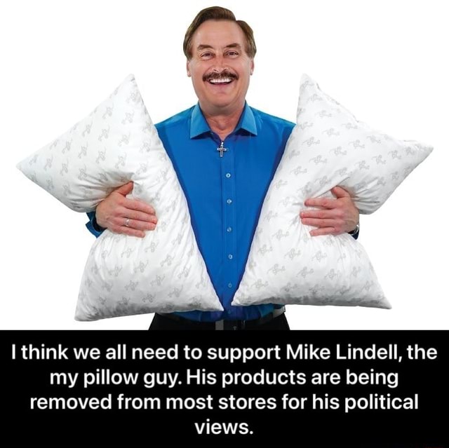Think we all need to support Mike Lindell, the my pillow guy. His