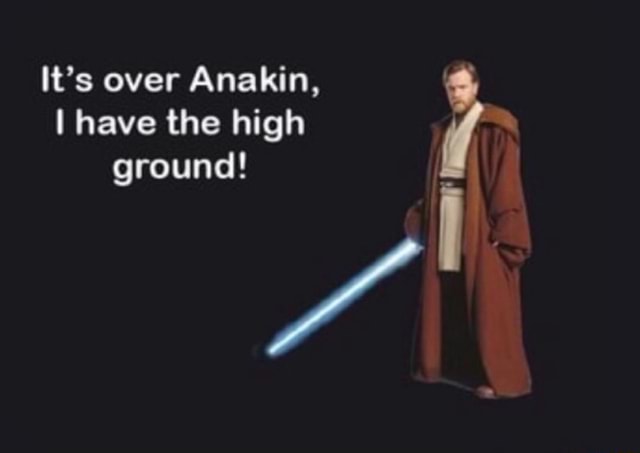 It's over Anakin, I have the high A ground! - iFunny