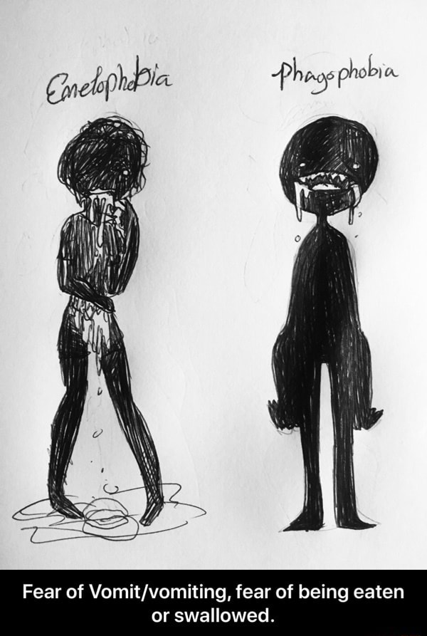Fear of Vomit/vomiting, fear of being eaten or swallowed. Fear of