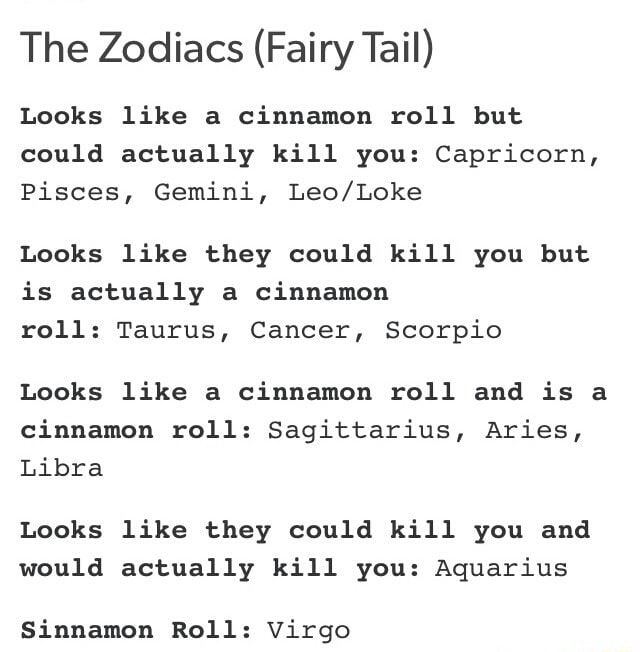 The Zodiacs Fairytaii Looks Like A Cinnamon Roll But Could Actually Kill You Capricorn Pisces Gemini Leo Loke Looks Like They Could Kill You But Is Actually A Cinnamon Roll Taurus Cancer Scorpio