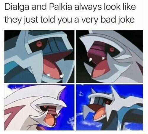 Dialga and Palkia always look like they just told you a very bad joke ...