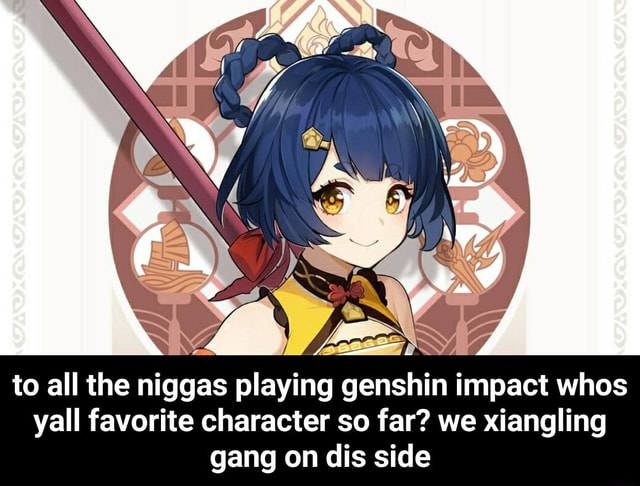 ANON to all the niggas playing genshin impact whos yall favorite ...