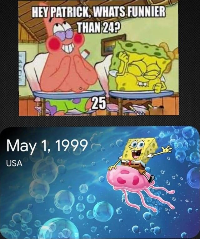 HEY PATRICK WHATS FUNNIER THAN 224 LA May 1, 1999 USA - iFunny